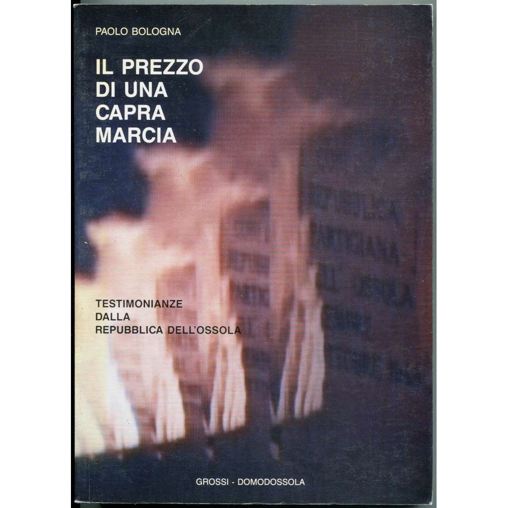 Il Prezzo di una capra marcia. Testimonianze dalla repubblica dell'Ossola [Itálie; partyzáni; druhá světová válka]