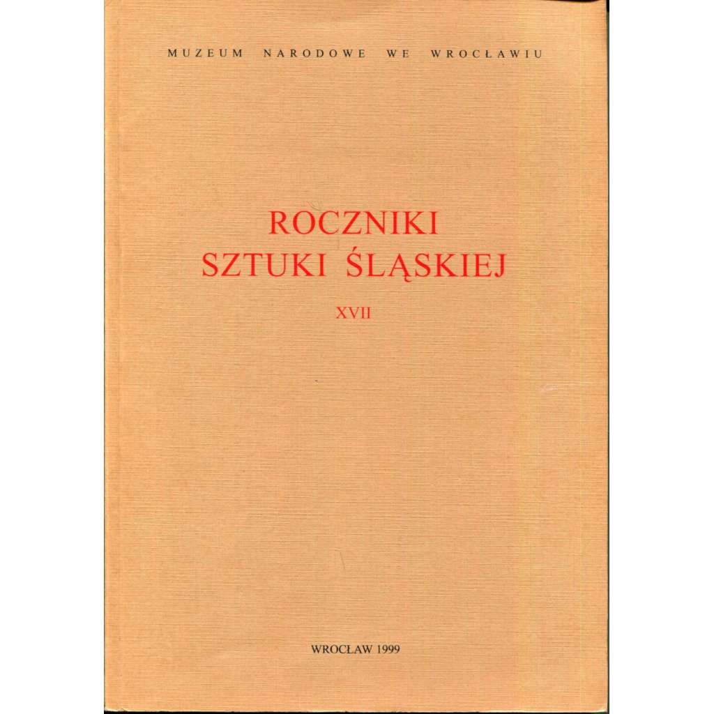 Roczniki sztuki Slaskiej XVII [Národní muzeum ve Vratislavi, Slezsko, slezské a polské umění, dějiny umění, kulturní dějiny]