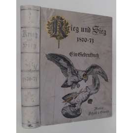 Krieg und Sieg 1870-71. Ein Gedenkbuch [prusko-francouzská válka 1870-1871, vojenské dějiny, Prusko]