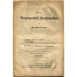 Aus der Vergangenheit Joachimsthals [Z dějin Jáchymova; Georgius Agricola; Johann Mathesius; Krušné hory; Jáchymov]