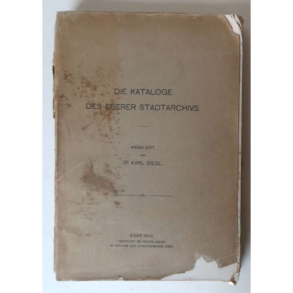 Die Kataloge des Egerer Stadtarchivs [Cheb, Chebsko, chebský městský archiv - katalog, listiny, akta, městské knihy - soupis, diplomatika, archivnictví]