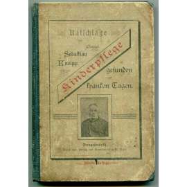 Kinderpflege in gesunden und kranken Tagen [péče o děti, péče o nemocné, zdravý životní styl, vodoléčba, Kneppova léčebná metoda - domácí rádce]