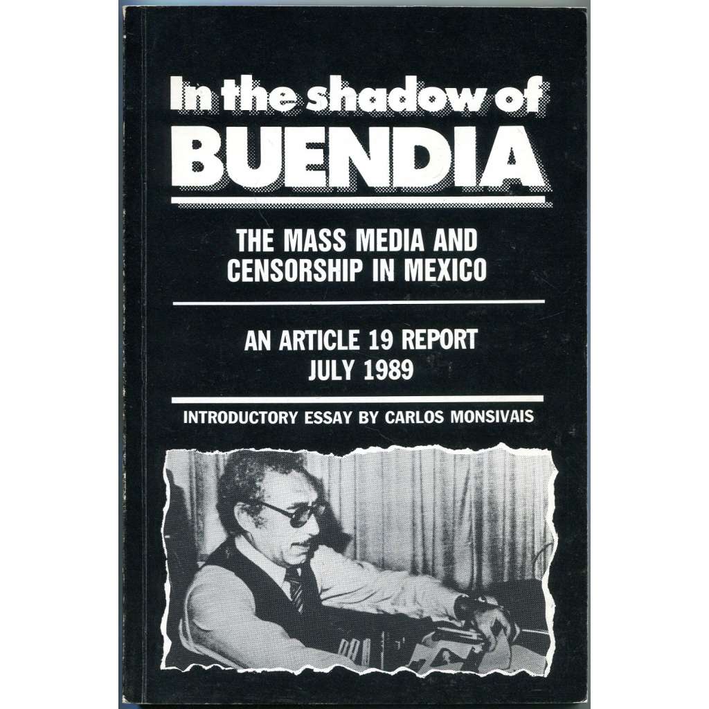 In the Shadow of Buendia: The Mass Media and Censorship in Mexico [Mexiko; novináři; Manuel Buendía; média; cenzura]