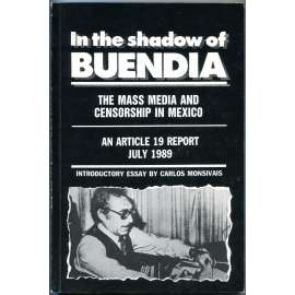 In the Shadow of Buendia: The Mass Media and Censorship in Mexico [Mexiko; novináři; Manuel Buendía; média; cenzura]