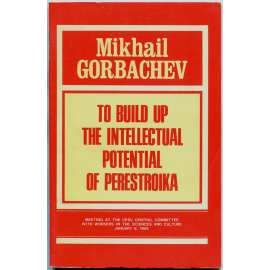 To Build Up the Intellectual Potential of Perestroika [perestrojka; přestavba; Gorbačov; projev; Sovětský svaz; SSSR]