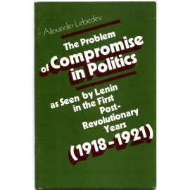 The Problem of Compromise in Politics as Seen by Lenin [politický kompromis; politika; strategie; Říjnová revoluce]