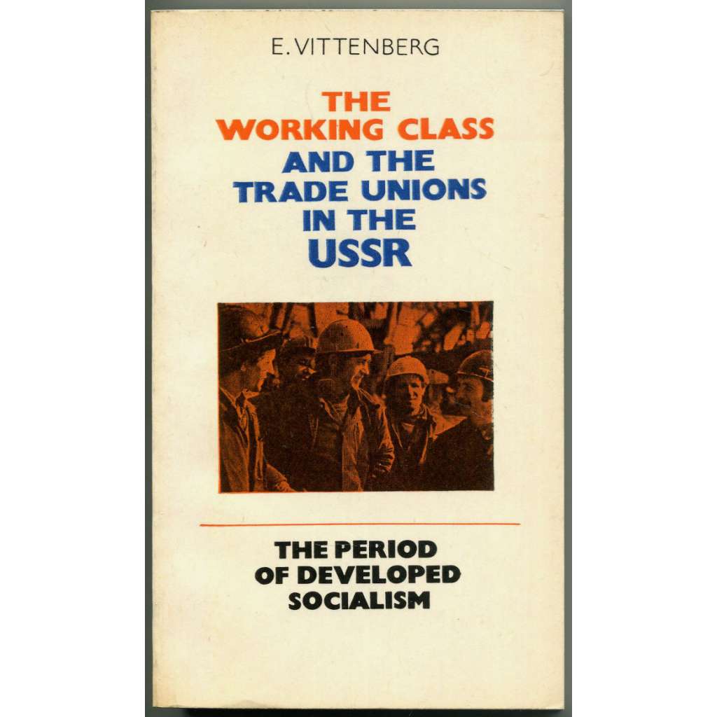 The Working Class and the Trade Unions in the USSR [Sovětský svaz; SSSR; dělnická třída; odbory; dělnictvo]