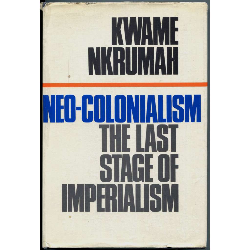 Neo-Colonialism: The Last Stage of Imperialism [Afrika; neokolonialismus; hospodářství; ekonomika; imperialismus]