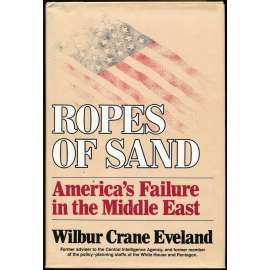 Ropes of Sand: America's Failure in the Middle East [Spojené státy; USA; Blízký východ; CIA; Izrael; Palestina]