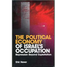 The Political Economy of Israel's Occupation [Politická ekonomie izraelské okupace; Palestina; Izrael; ekonomika]