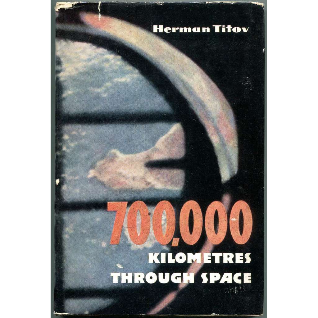 700,000 Kilometres Through Space: Notes by Soviet Cosmonaut No. 2 [vzpomínky kosmonauta Titova; Vostok 2]