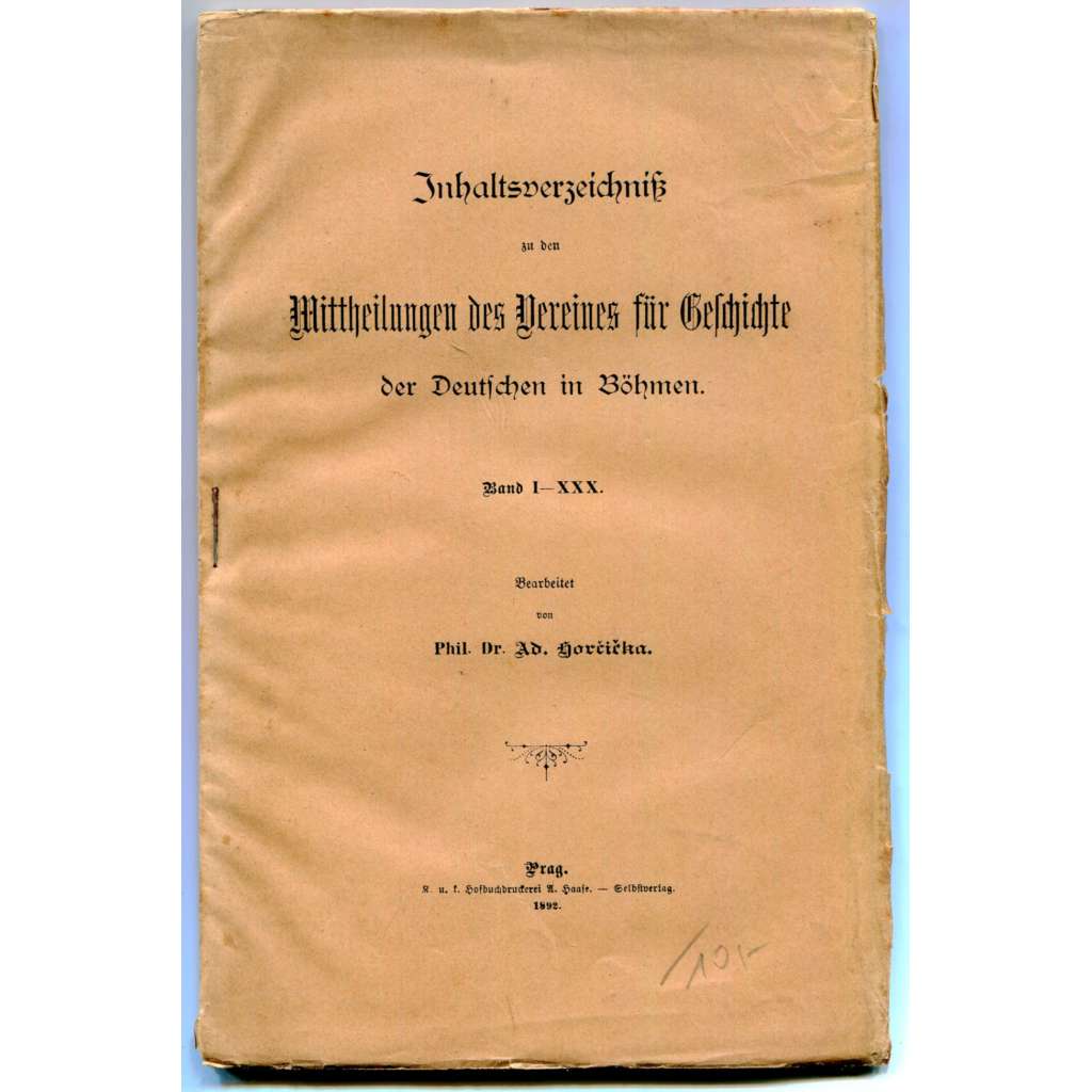 Inhaltsverzeichnis zu den Mittheilungen des Vereines Für Geschichte der Deutschen in Böhmen, Band I-XXX [čeští Němci, dějiny Němců v Čechách, historiografie, bibliografie, časopis]