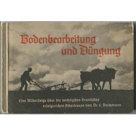 Bodenbearbeitung und Düngung. Eine Bilderfolge über die wichtigsten Grundsätze erfolgreichen Ackerbaues [úprava zeminy, hnojení, zemědělství]