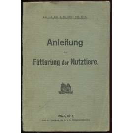 Anleitung zur Fütterung der Nutztiere [= KM.-Erl. Abt. 3; Nr 10651] [krmení, příručka, Rakousko-Uhersko]