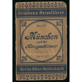 München und die Königsschlösser. ... [Mnichov, zámky, průvodce, bedekr, místopis]