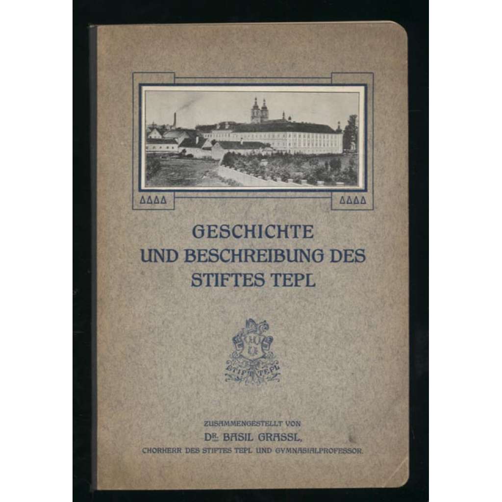 Geschichte und Beschreibung des Stiftes Tepl. Mit vielen Abbildungen	[Klášter Teplá, průvodce]