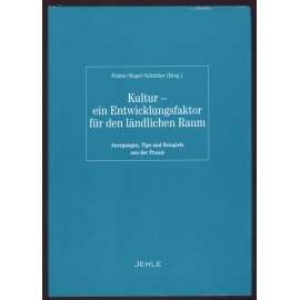 Kultur- ein Entwicklungsfaktor für den ländlichen Raum. Anregungen, Tips und Beispiele aus der Praxis. 1. Auflage [etnografie, venkov]