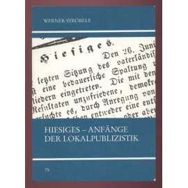 Hiesiges. Die Anfänge der Lokalpublizistik am Beispiel der "Tübinger Chronik" [= Untersuchungen des Ludwig-Uhland-Instituts der Universität Tübingen; 75. Band] [dějiny novinářství]