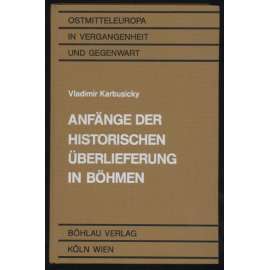 Anfänge der historischen Überlieferung in Böhmen. Ein Beitrag zum vergleichenden Studium der mittelalterlichen Sängerepen [= Ostmitteleuropa in Vergangenheit und Gegenwart; 18] [historie, mýty, pověsti, báje, Čechy]