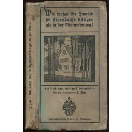 Wie wohnt man im Eigenhause billiger als zur Miete? Ein Büchlein zum Lust- und Planmachen. 15. Auflage [stavba, domy, architektura]