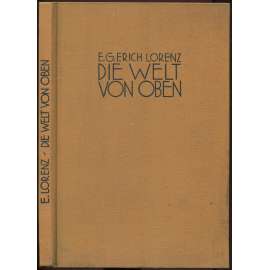 Die Welt von oben. Erd- und völkerkundliche Weltfahrten mit Flugzeug und Zeppelin. Mit 24 Kunstdrucktafeln und 6 Kartenskizzen	[letecká fotografie, cestovatelství]