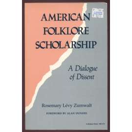 American Folklore Scholarschip: A Dialogue of Dissent [= Folkloristics] [etnografie, folkloristika, Amerika]