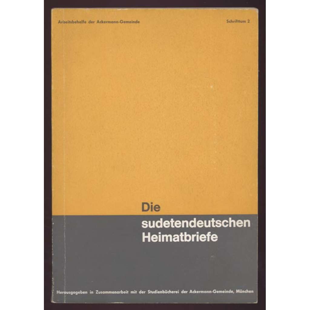 Die sudetendeutschen Heimatbriefe [= Arbeitshefte der Ackermann-Gemeinde, Schrifttum; 2] [Sudety, dopisy]