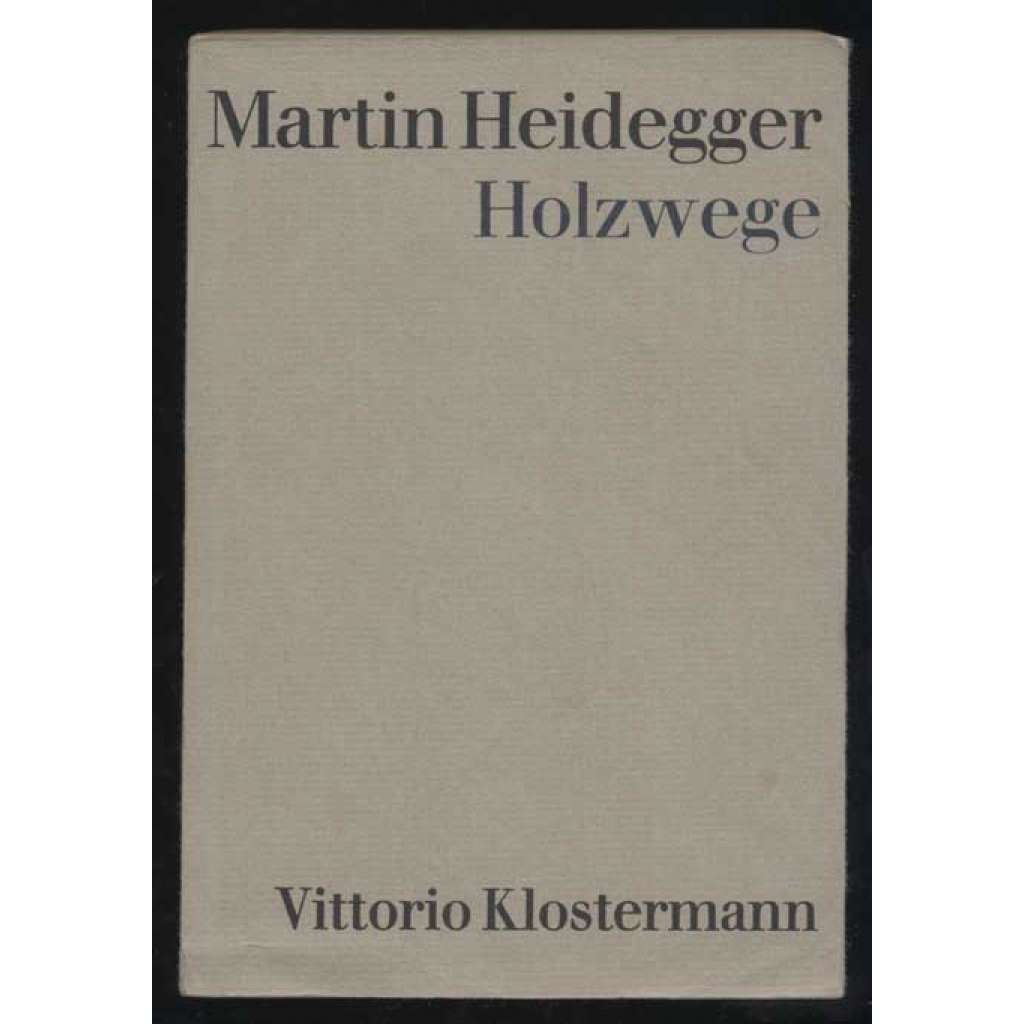 Holzwege. 32. bis 36. Tausend. 7., durchgesehene Auflage [filozofie, umění, kritika]