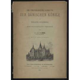 Die chronologische Sammlung der dänischen Könige im Schlosse Rosenburg. Eine kurzgefaßte Übersicht. Mit 90 Abbildungen [sbírky, palác, Dánsko, Kodaň]