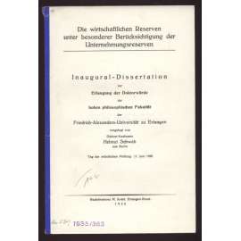 Die wirtschaftlichen Reserven unter besonderer Berücksichtigung der Unternehmungsreserven. Inaugural-Dissertation zur Erlangung der Doktorwürde der Hohen Philosophischen Fakultät der Friedrich-Alexanders-Universität zu Erlangen