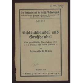 Schleichhandel und Großhandel. Eine grundsätzliche Untersuchung über die Vorzüge des freien Handels [= Der Großhandel und die deutsche Volkswirtschaft; Heft 9-10] [černý trh, velkoobchod]