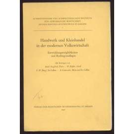 Handwerk und Kleinhandel in der modernen Volkswirtschaft. Entwicklungsmöglichkeiten und Rechtsgrundlagen [= Schriftenreihe des schweizerischen Instituts für gewerbliche Wirtschaft an der Handels-Hochschule St. Gallen; I] [řemeslo, maloobchod, ekonomika]