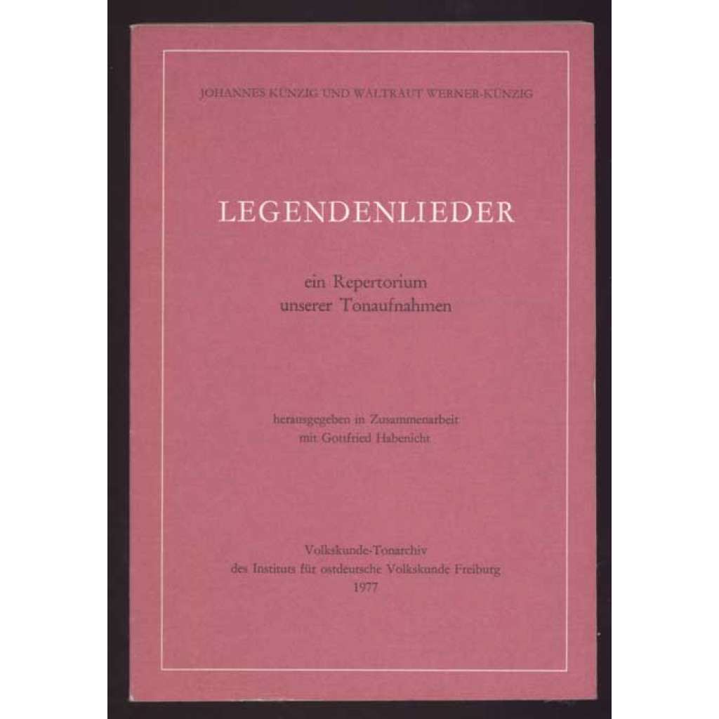 Legendenlieder. Ein Repertoirum unserer Tonaufnahmen. Herausgegeben in Zusammenarbeit mit Gottfried Habenicht [lidová kultura, etnografie]