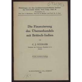 Die Finanzierung des Überseehandels mit Britisch-Indien. Zweite, erweiterte Auflage [= Mitteilungen aus dem handelswissenschaftlichen Seminar der Universität Zürich. Neue Folge; Heft 54] [zámoří, obchod]