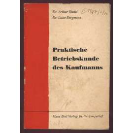 Praktische Betriebskunde des Kaufmanns [obchod, administrativa, hospodářství]