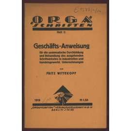 Geschäfts-Anweisung für die systematische Durchbildung und Behandlung des ausgehenden Schriftverkehrs in industriellen und handelsgewerbl. Unternehmungen [= "Orga" Schriften; Heft 2] [obchod, finance, hospodářství]