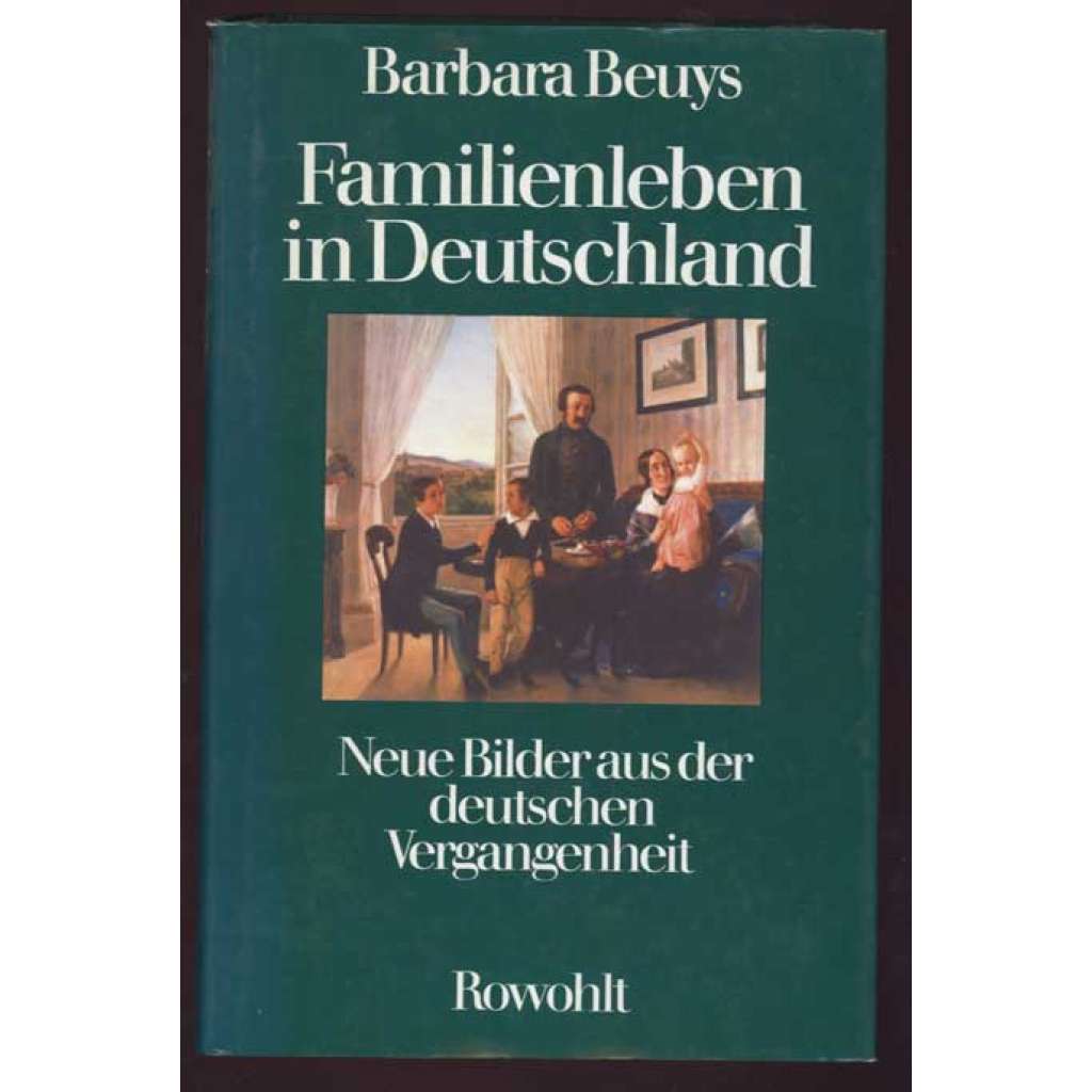 Familienleben in Deutschland. Neue Bilder aus der deutschen Vergangenheit. 14.-38. Tausend	[rodinný život, Německo, dějiny]