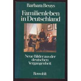 Familienleben in Deutschland. Neue Bilder aus der deutschen Vergangenheit. 14.-38. Tausend	[rodinný život, Německo, dějiny]