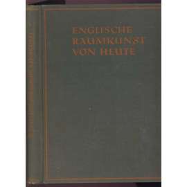 Englische Raumkunst von heute. Mit 198 Abbildungen	[Anglie, interiér, design, architektura]