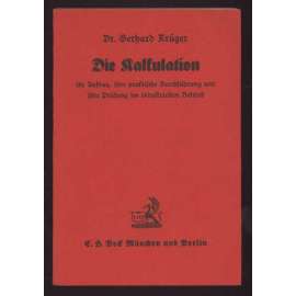 Die Kalkulation, ihr Aufbau, ihre praktische Durchführung und ihre Prüfung im industriellen Betrieb [účetnictví, průmysl, počty]