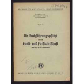 Die Buchführungspflicht in der Land- und Forstwirschaft [= Bücherei für Wirtschafts- und Steuerrecht; Band 13] [účetnictví, zemědělství, lesnictví]