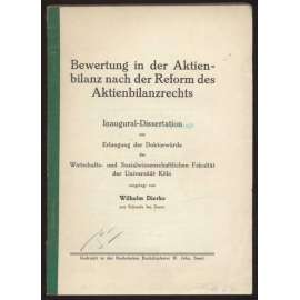 Bewertung in der Aktienbilanz der Reform des Aktienbilanzrechtes. Inaugural-Dissertation zur Erlangung der Doktorwürde der Wirtschafts- und Sozialwissenschaftlichen Fakultät der Universität Köln [dizertace, akcie, finance, obchod]