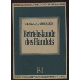 Betriebskunde des Handels. 7., verbesserte Auflage [= Deutsche Berufsbildung, Reihe A / Arbeitsverfahren, Werkstoff- und Werkzeugkunde; Band 12] [podniková administrativa, obchod]