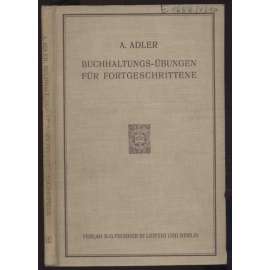 Buchhaltungs-Übungen für Fortgeschrittene zum Gebrauche an Handelshochschulen und verwandten Anstalten. Zweite vermehrte und verbesserte Auflage [účetnictví, učebnice, finance]