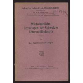 Wirtschaftliche Grundlagen der Schweizer Automobilindustrie [= Schweizer Industrie- u. Handelsstudien; 16. Heft] [automobilová industrie, hospodářství, obchod]