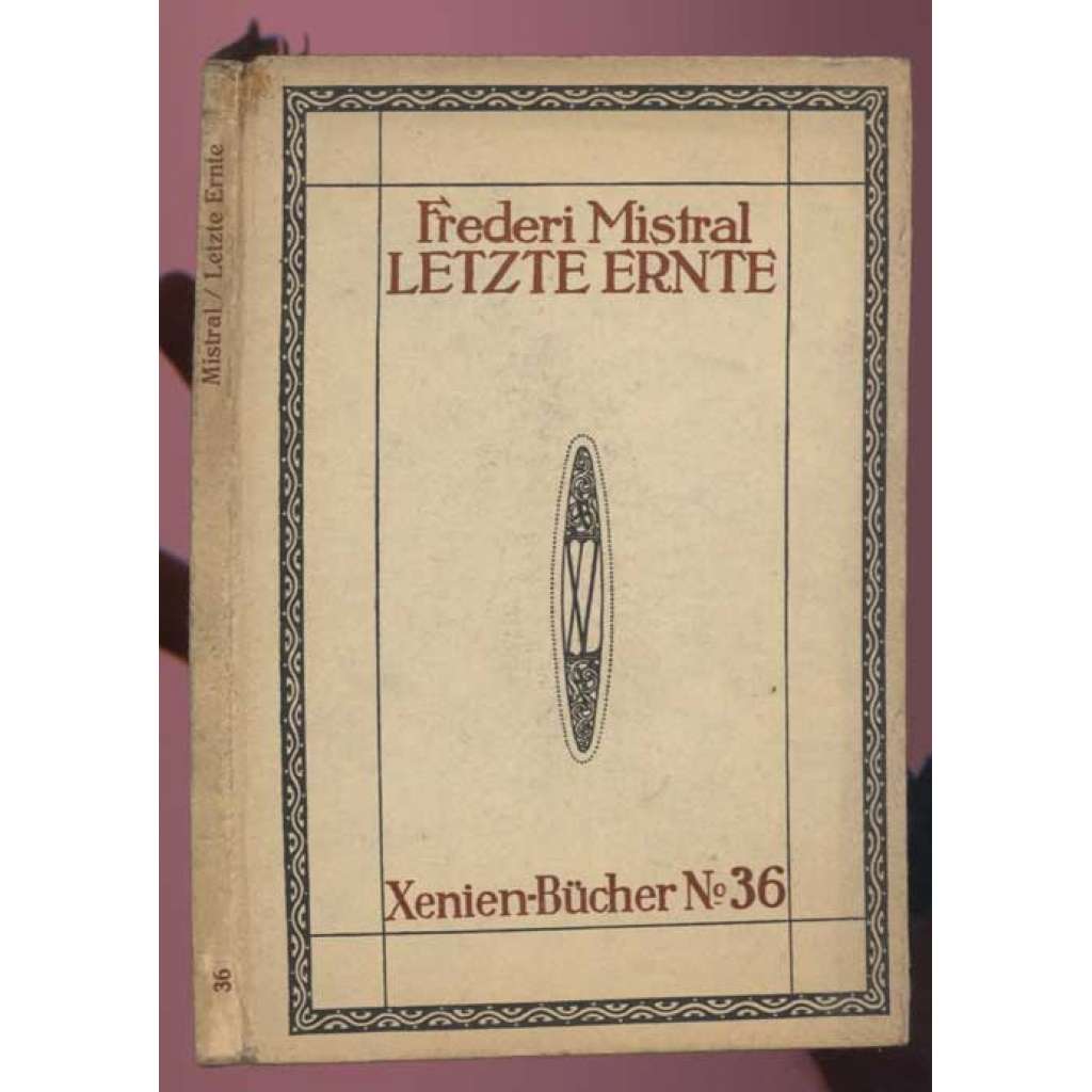 Letzte Ernte. Gedichte von Frederi Mistral. Autorisierte Übersetzung von Franziska Steinitz [= Xenien-Bücher; No. 36] [básně, poezie, překlady]