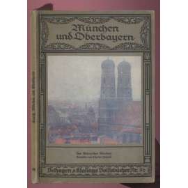 München und Oberbayern. Mit 90 Abbildungen darunter 13 farbigen [= Velhagen & Klasings Volksbücher; Nr. 96] [místopis, Horní Bavorsko]