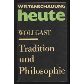 Tradition und Philosophie. Über die Tradition in Vergangenheit und Zukunft [= Weltanschauung heute; Band 4]	[tradice, filozofie]