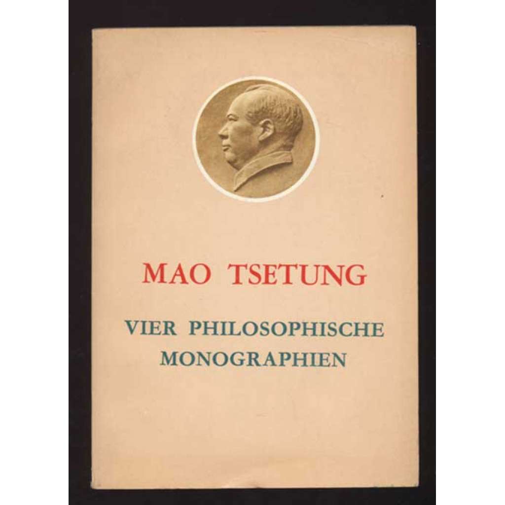 Vier philosophische Monographien. I. Nachdruck 1971 der 2. Auflage [filozofie, komunismus Mao Ce-Tung]