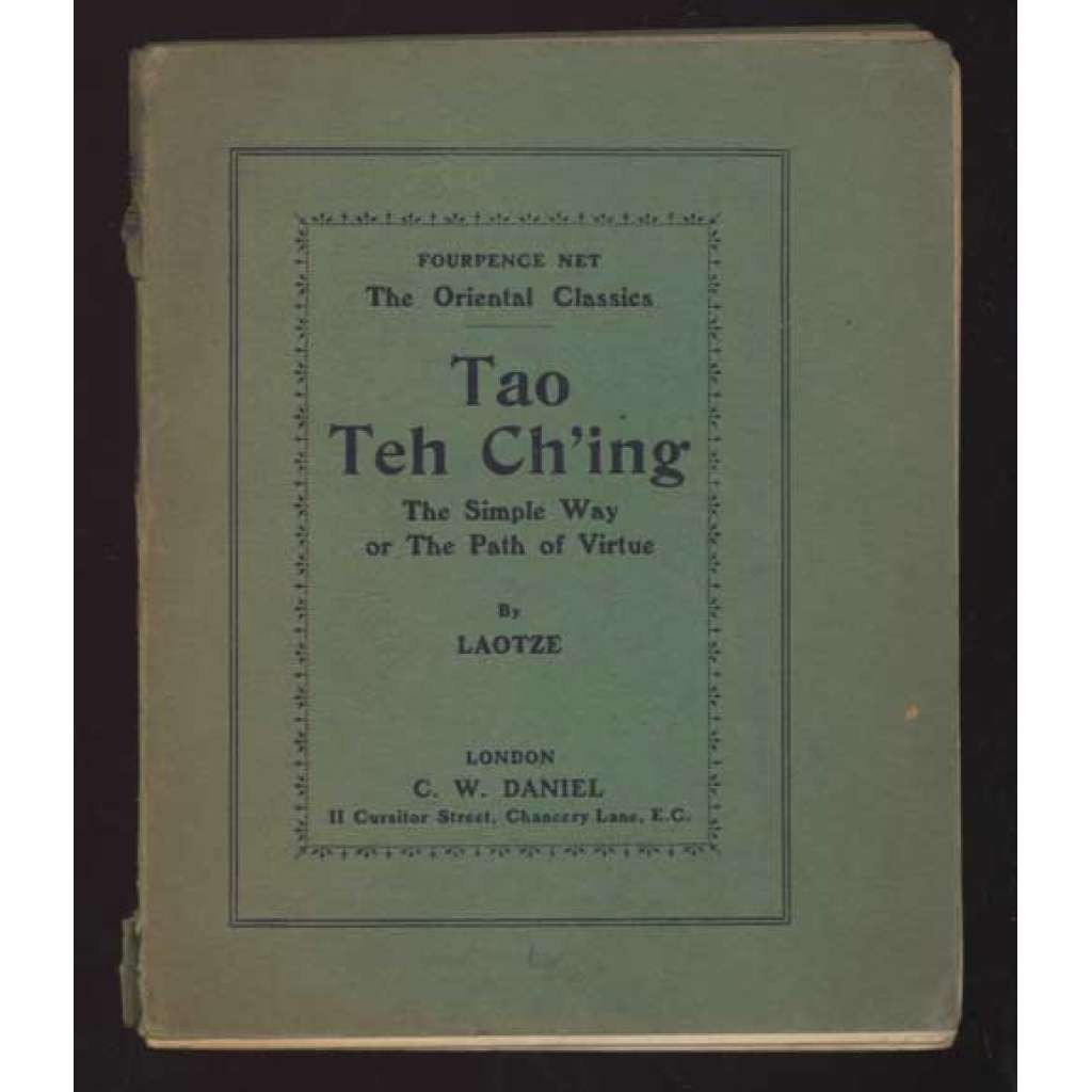 Tao Teh Ch'ing. The Simple Way, or The Path of Virtue. By Laotze. Translated by W. Gorn Old And with Introductory Note by W. Loftus Hare [= The Oriental Classics; No. 2] [Tao Te ťing, 	Lao-c']